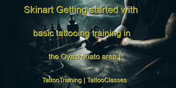 Skinart Getting started with basic tattooing training in the Oyashikiato area | TattooTraining | TattooClasses | SkinartTraining-Japan